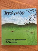 Tryck p&aring; tyg : tradition och eget skapande