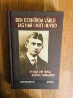 Den oerh&ouml;rda v&auml;rld jag har i mitt huvud, en bok om Franz Kafkas skrivande
