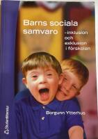 Barns sociala samvaro - - inklusion och exklusion i f&ouml;rskolan