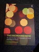 The disordered mind. An introduction to Philosophy of mind and mental illness 