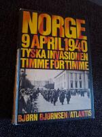 Norge 9 april 1940 : tyska invasionen timme f&ouml;r timme