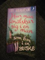 Hur man f&ouml;r&auml;lskar sig i en man som bor i en buske - roman