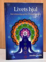 Livets hjul : den fullst&auml;ndiga guiden till chakrasystemet