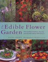 The Edible Flower Garden: From Garden to Kitchen: Choosing, Growing and Cooking Edible Flowers