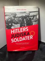 Hitlers judiska soldater : Soldater och generaler med judisk bakgrund i den nazistiska krigsmakten 1933-1945