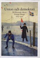 Union och demokrati : de f&ouml;renade rikena Sverige och Norge 1814-1905