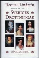 Historien om alla Sveriges drottningar : fr&aring;n myt och helgon till drottning i tiden