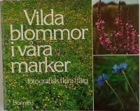 Vilda blommor i v&aring;ra marker : fotografisk flora i f&auml;rg