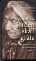 Jorden skall gr&aring;ta - historien om Nordamerikas indianer