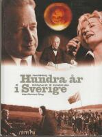 Hundra &aring;r i Sverige : Kr&ouml;nika &ouml;ver ett dramatiskt sekel