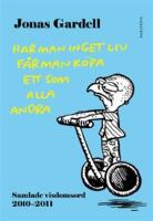 Har man inget liv f&aring;r man k&ouml;pa ett som alla andra : samlade  visdomsord 2010-2011