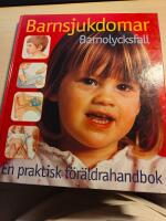 Barnsjukdomar : barnolycksfall : en praktisk f&ouml;r&auml;ldrahandbok