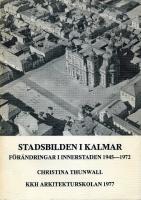 Stadsbilden i Kalmar : F&ouml;r&auml;ndringar i innerstaden 1945-1972