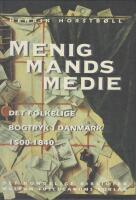 Menigmands medie : Det folkelige bogtryk i Danmark 1500-1840 : En kulturhistorisk unders&oslash;gelse