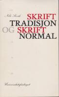 Skrifttradisjon og skriftnormal : Teoretisk bakgrunn og praktisk utpr&oslash;ving av norsk normalskrift