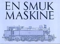 En smuk maskine: Damplokomotivets &aelig;stetik