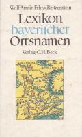 Lexikon bayerischer Ortsnamen : Herkunft und Bedeutung