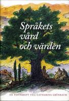 Spr&aring;kets v&aring;rd och v&auml;rden : en festskrift till Catharina Gr&uuml;nbaum