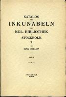 Katalog der Inkunabeln der Kgl. Bibliothek in Stockholm : Teil I