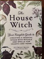 The house witch - your complete guide to creating a magical space with rituals and spells for hearth and home