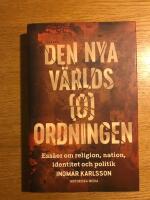 Den nya v&auml;rlds(o)ordningen : ess&auml;er om religion, nation, identitet och politik