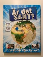 &Auml;r det sant? : fantastiska fakta i bilder