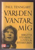 V&auml;rlden v&auml;ntar mig : Birgitta Stenberg, lusten och litteraturen