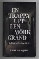 En trappa upp i en m&ouml;rk gr&auml;nd : bordellh&auml;rvan i Stockholm 1838&ndash;41