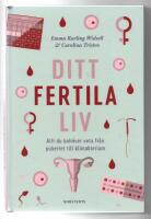 Ditt fertila liv - allt du beh&ouml;ver veta fr&aring;n pubertet till klimakterium