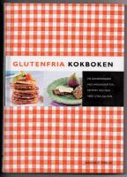 Glutenfria kokboken : [en grundkokbok med vardagsr&auml;tter, festmat och bakverk utan gluten]