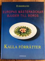 Kalla f&ouml;rr&auml;tter. Europas m&auml;sterkockar bjuder till bords.