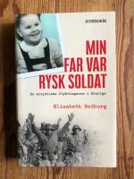Min far var rysk soldat : de sovjetiska flyktingarna i Sverige