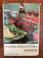 Franska k&ouml;kets stora kokbok. Teknik och hemligheter.