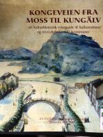Kongeveien fra Moss til Kung&auml;lv : en kulturhistorisk reiseguide til kulturminner og severdigheter i 16 kommuner