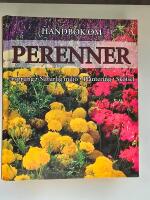Handbok om perenner : ursprung, naturlig milj&ouml;, plantering och sk&ouml;tsel