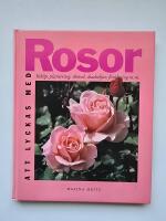 Att lyckas med rosor : [ink&ouml;p, plantering, sk&ouml;tsel, skadedjur, f&ouml;r&ouml;kning m.m.]