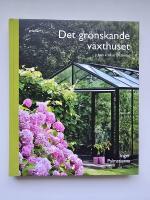Det gr&ouml;nskande v&auml;xthuset : fr&aring;n krokus till tomat