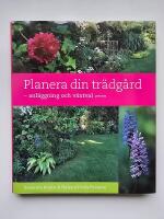 Planera din tr&auml;dg&aring;rd : - anl&auml;ggning och v&auml;xtval