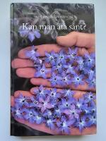Kan man &auml;ta s&aring;nt? : en bok om &auml;tliga v&auml;xter