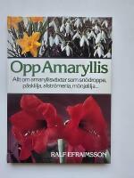 Opp amaryllis : [allt om amaryllisv&auml;xter som sn&ouml;droppe, p&aring;sklilja, alstr&ouml;meria, m&ouml;njelilja...]