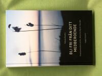 Bli fri fr&aring;n ditt medberoende sluta kontrollera andra, b&ouml;rja bry dig om dig sj&auml;lv