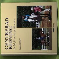 Centrerad ridning [en bok f&ouml;r ryttare p&aring; alla niv&aring;er]
