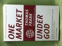 One Market Under God: Extreme Capitalism, Market Populism, and the End of Economic Democracy