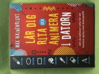 L&auml;r dig rita och animera i datorn allt du beh&ouml;ver veta f&ouml;r att komma ig&aring;ng med datorgrafik