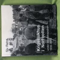 Krigssjukhus i Norrbotten under beredskaps&aring;ren 1939-1945 