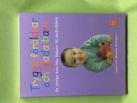 Trygga f&ouml;r&auml;ldrar och glada barn [de viktiga &aring;ren fr&aring;n f&ouml;dseln till sex&aring;rs&aring;ldern]