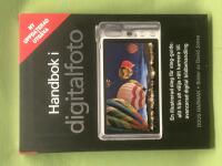 Handbok i digitalfoto en illustrerad steg f&ouml;r steg-guide : allt fr&aring;n att v&auml;lja r&auml;tt kamera till avancerad bildbehandling