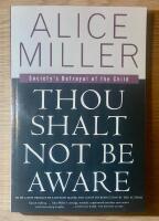 Thou Shalt Not Be Aware - Society's Betrayal of the Child