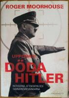 Uppdrag: D&ouml;da Hitler : intrigerna, attentaten och sammansv&auml;rjningarna