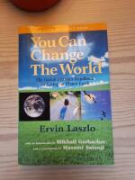 You can change the world - The Global Citizen&rsquo;s Handbook for Living on Planet Earth &ndash; Ervin L&aacute;szl&oacute;